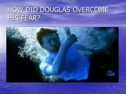 Why was Douglas Determined to Get Over His Fear of Water
